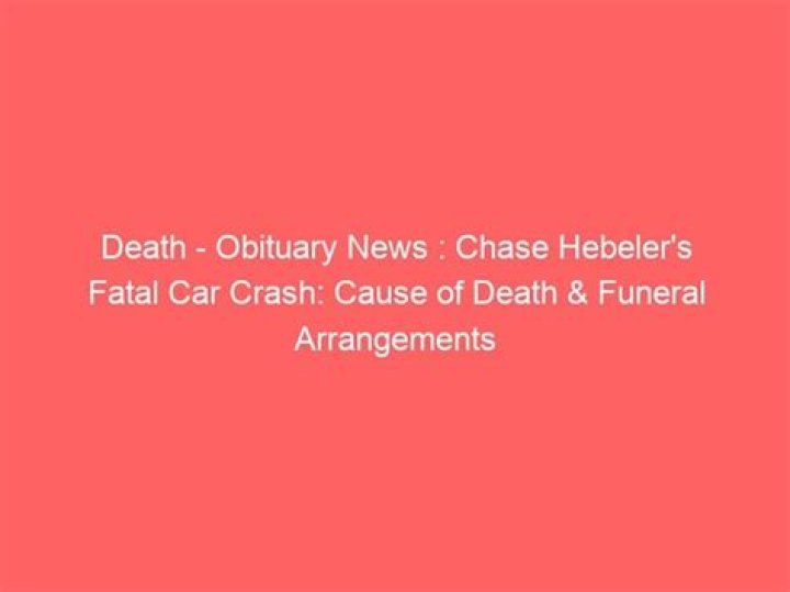 Chase Hebeler Car Accident: Obituary, Cause Of Death, Funeral